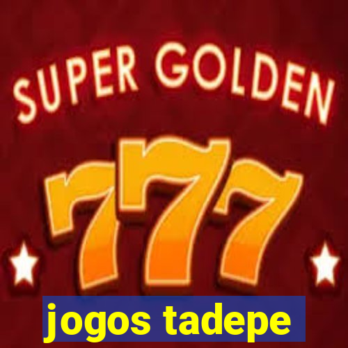 jogos tadepe